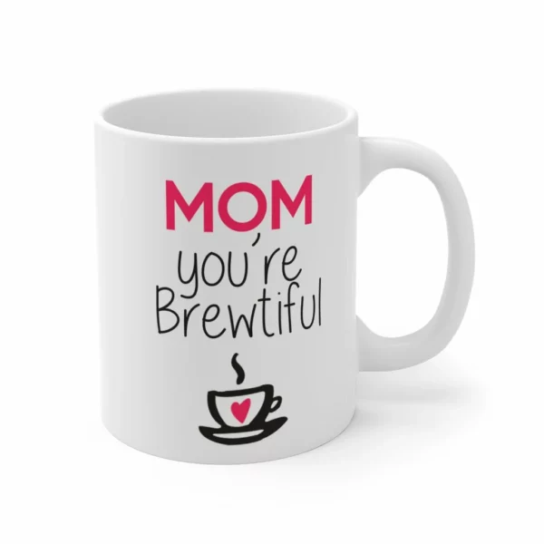 ‘Mom You are Brewtiful’ Mother’s Day Mug