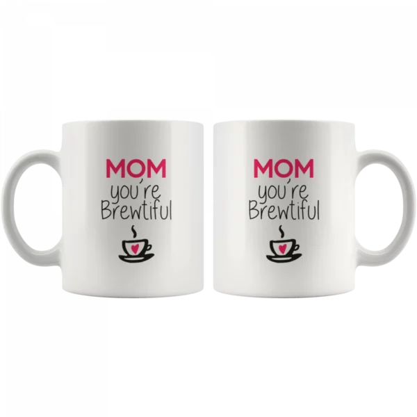 ‘Mom You are Brewtiful’ Mother’s Day Mug