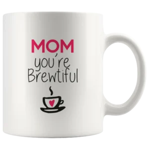 ‘Mom You are Brewtiful’ Mother’s Day Mug