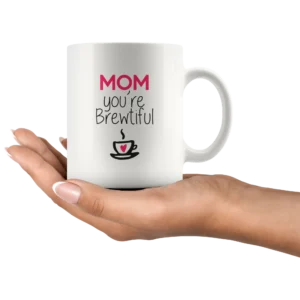 ‘Mom You are Brewtiful’ Mother’s Day Mug